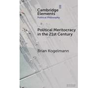 Political Meritocracy in the 21st Century (Elements in Political Philosophy)