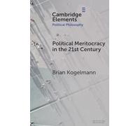 Political Meritocracy in the 21st Century (Elements in Political Philosophy)