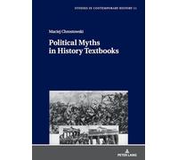 Political Myths in History Textbooks: War Images of the Falange in Spain (1939-1951) and the Polish Workers’ Party in Poland (1945-1956): 11 (Studies in Contemporary History)