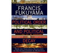 Political Order and Political Decay: From the Industrial Revolution to the Globalization of Democracy
