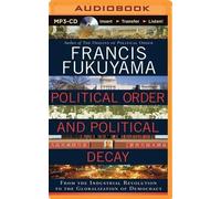 [(Political Order and Political Decay: From the Industrial Revolution to the Globalization of Democracy)] [Author: Professor of International Political Economy Francis Fukuyama] published on (November, 2014)