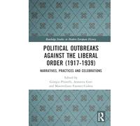Political Outbreaks against the Liberal Order (1917-1939): Narratives, Practices and Celebrations (Routledge Studies in Modern European History)
