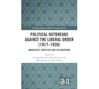 Political Outbreaks against the Liberal Order (1917-1939): Narratives, Practices and Celebrations (Routledge Studies in Modern European History)