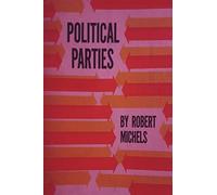 Political Parties: A Sociological Study of the Oligarchial Tendencies of Modern Democracy