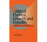 Political Parties, Growth and Equality: Conservative and Social Democratic Economic Strategies in the World Economy (Cambridge Studies in Comparative Politics)