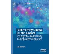 Political Party Survival in Latin America: The Argentine Radical Party in Comparative Perspective (Latin American Political Economy)