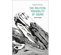 Political Possibility of Sound, The: Fragments of Listening