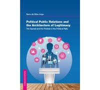 Political Public Relations and the Architecture of Legitimacy: The Sacred and the Profane in the Political Rally: 8 (Communication and Society)