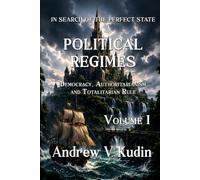 POLITICAL REGIMES: Democracy, Authoritarianism, and Totalitarian Rule - Volume I: 3 (In Search of the Perfect State)