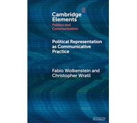 Political Representation as Communicative Practice (Elements in Politics and Communication)