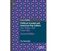 Political Scandal and American Pop Culture: Sex, Power, and Cover-Ups