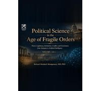 Political Science in the Age of Fragile Orders: A Comprehensive Treatise Power, Legitimacy, Institutions, Conflict, and Governance from Antiquity to ... (The Scottish Science Companion Books)