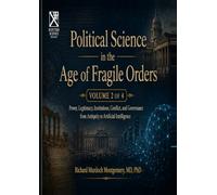 Political Science in the Age of Fragile Orders: A Comprehensive Treatise Volume II of II: Power, Legitimacy, Institutions, Conflict, and Governance ... (The Scottish Science Companion Books)
