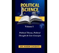 Political Science: Volume I: Political Theory, Political Thought & Core Concepts