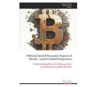 Political, Social & Economic Impacts of Bitcoin - Local to Global Perspectives: Understanding Bitcoin’s Influence from Communities to Global Markets