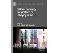 Political Sociology Perspectives on Lobbying in the EU (Palgrave Studies in European Political Sociology)