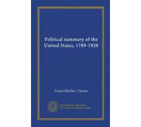 Political summary of the United States, 1789-1920 (Vol-1)
