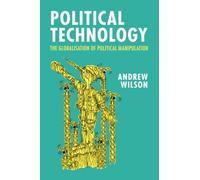 Political Technology: The Globalisation of Political Manipulation