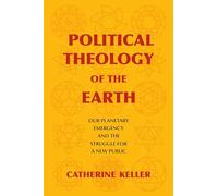 Political Theology of the Earth: Our Planetary Emergency and the Struggle for a New Public (Insurrections: Critical Studies in Religion, Politics, and Culture)