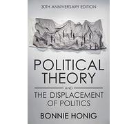 Political Theory and the Displacement of Politics: 30th Anniversary Edition (Contestations)