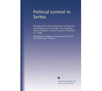 Political turmoil in Serbia: Hearing before the Commission on Security and Cooperation in Europe, One Hundred Fourth Congress, second session, December 12, 1996