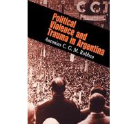 Political Violence And Trauma In Argentina by Antonius C. G. M. Robben (2005-01-25)