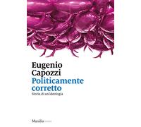 Politicamente corretto. Storia di un'ideologia (I nodi)