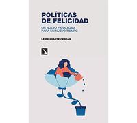 Politicas De Felicidad: Un Nuevo Paradigma Para Un Nuevo Tiempo