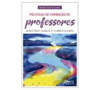 Políticas De Formação De Professores: Questões Legais E Curriculares (