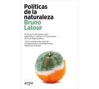 Políticas de la naturaleza: el fin de la dicotomía entre naturaleza y cultura y el nacimiento de la ecología política | Bruno Latour