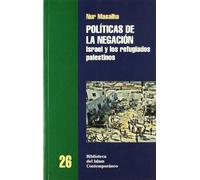 Politicas De La Negacion: Israel Y Los Refugiados Palestinos