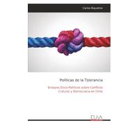 Políticas de la Tolerancia: Ensayos Ético-Políticos sobre Conflicto Cultural y Democracia en Chile