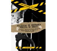 Políticas de Segurança Pública no Brasil - História, estatísticas e inovações tecnológicas no combate à criminalidade