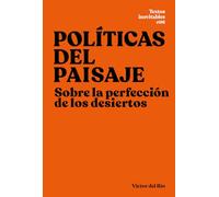 Políticas del paisaje: Sobre la perfección de los desiertos: 06 (Textos Inevitables)