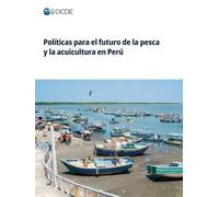 Políticas para el futuro de la pesca y la acuicultura en Perú