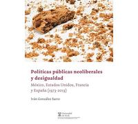 Políticas públicas neoliberales y desigualdad: México, Estados Unidos, Francia y España (1973-2013) (Instituto de Estudios Latinoamericanos)