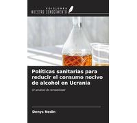 Políticas sanitarias para reducir el consumo nocivo de alcohol en Ucrania: Un análisis de rentabilidad