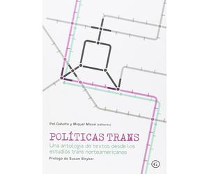 Políticas Trans: Una antología de textos desde los estudios trans norteamericanos
