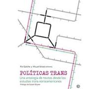 Políticas trans. Una antología de textos desde los estudios trans norteamericanos | Pol Galofré, Miquel Missé