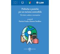 Politiche e pratiche per un turismo sostenibile. Territori, culture e normative. Nuova ediz.