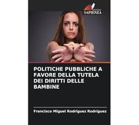 Politiche Pubbliche a Favore Della Tutela Dei Diritti Delle Bambine