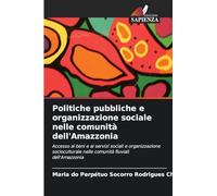 Politiche pubbliche e organizzazione sociale nelle comunità dell'Amazzonia: Accesso ai beni e ai servizi sociali e organizzazione socioculturale nelle comunità fluviali dell'Amazzonia