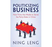 Politicizing Business: How Firms Are Made to Serve the Party-State in China
