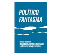 POLÍTICO FANTASMA: El verdadero poder está en el servicio (Nuevo Espiritualismo: El Trasfondo del Más Allá)