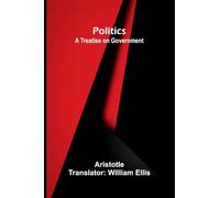 Politics: A Treatise on Government