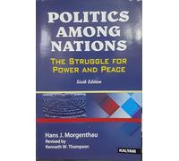 Politics Among Nations: The Struggle For Power And Peace [Paperback] [2007] Hans J Morgenthau; Kenneth W Thompson