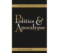 Politics and Apocalypse (Studies in Violence, Mimesis & Culture)