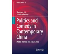Politics and Comedy in Contemporary China: Media, Humour and Social Satire (Chinese Culture, 16)