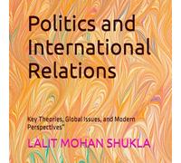 Politics and International Relations: Key Theories, Global Issues, and Modern Perspectives”