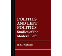 Politics and Left Politics: Studies of the Modern Left